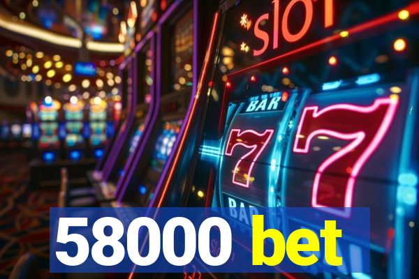 58000 bet